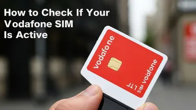 How to Check If Your Vodafone SIM Is Active